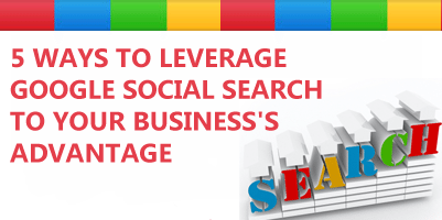 5 Ways To Leverage Google Social Search To Your Business's Advantage 5 Ways To Leverage Google Social Search To Your Businesss Advantage How To Leverage Google Social Search To Your Business Advantage