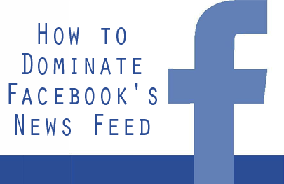 How to Dominate Facebook’s News Feed