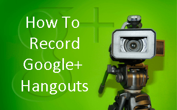 Step-By-Step: How to Record Google+ Hangouts