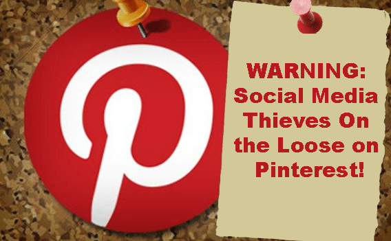 WARNING: Social Media Thieves On the Loose on Pinterest!