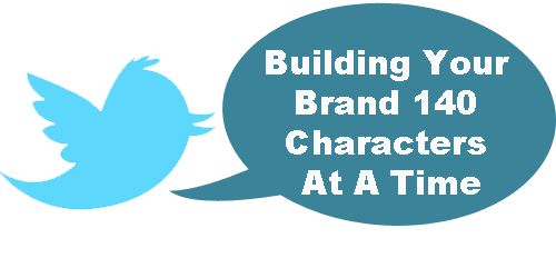 Building Your Brand 140 Characters At A Time