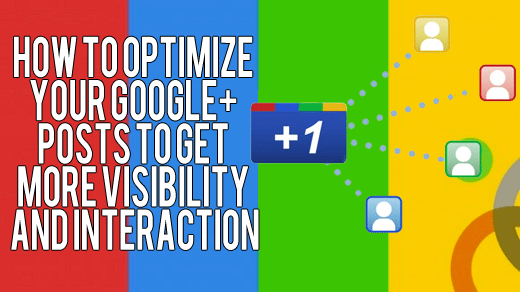 How to Optimize Your Google+ Posts to Get More Visibility and Interaction