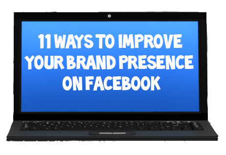 11 Ways to Improve your Brand Presence on Facebook