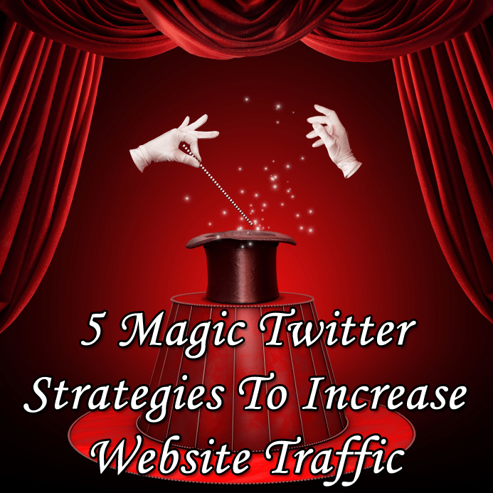 5 Magic Twitter Strategies To Increase Website Traffic