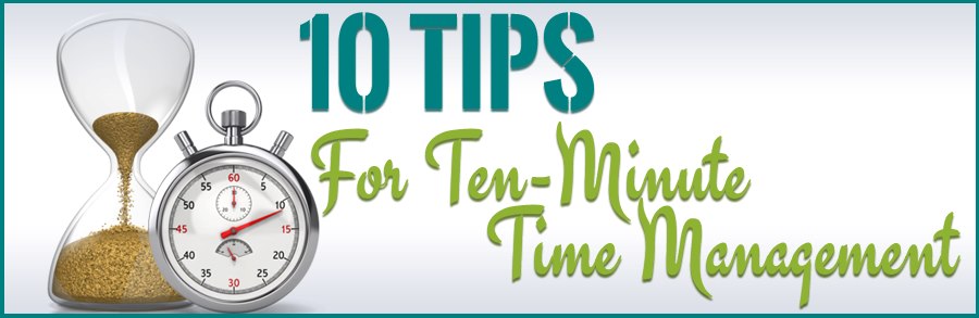 Ten Tips for Ten-Minute Time Management