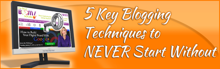 5 Key Blogging Techniques to NEVER Start Without