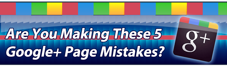 Are You Making These 5 Google+ Page Mistakes?