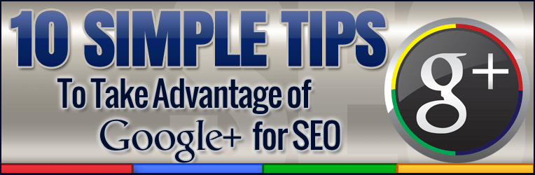 10 Simple Tips to Take Advantage of Google+ for SEO