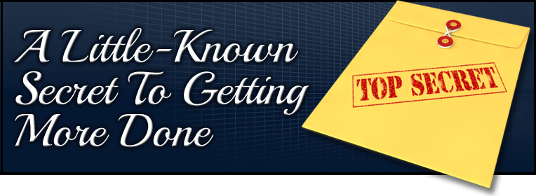 A Little-Known Secret to Getting More Done