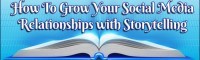 how-to-grow-your-social-media-relationships-through-storytelling