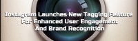 Instagram Launches New Tagging Feature For Enhanced User Engagement And Brand Recognition