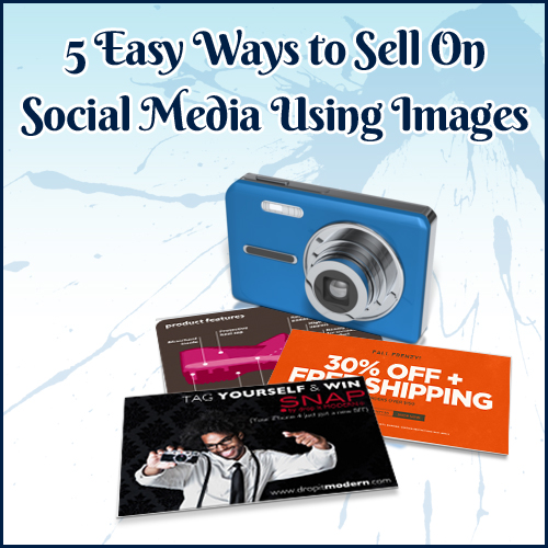 5 Easy Ways to Sell On Social Media Using Images