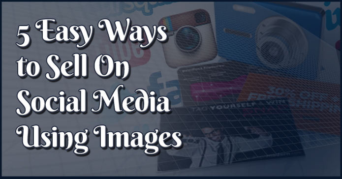 5 easy ways to sell pilg3 5 Easy Ways to Sell On Social Media Using Images