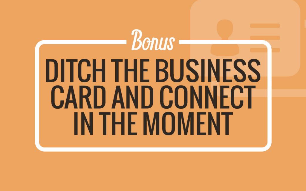 BONUS: Ditch the Biz Card and Connect and Followup In The Moment