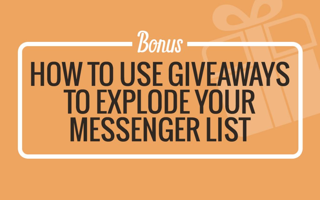 BONUS: How to Use Giveaways to Explode Your Messenger List