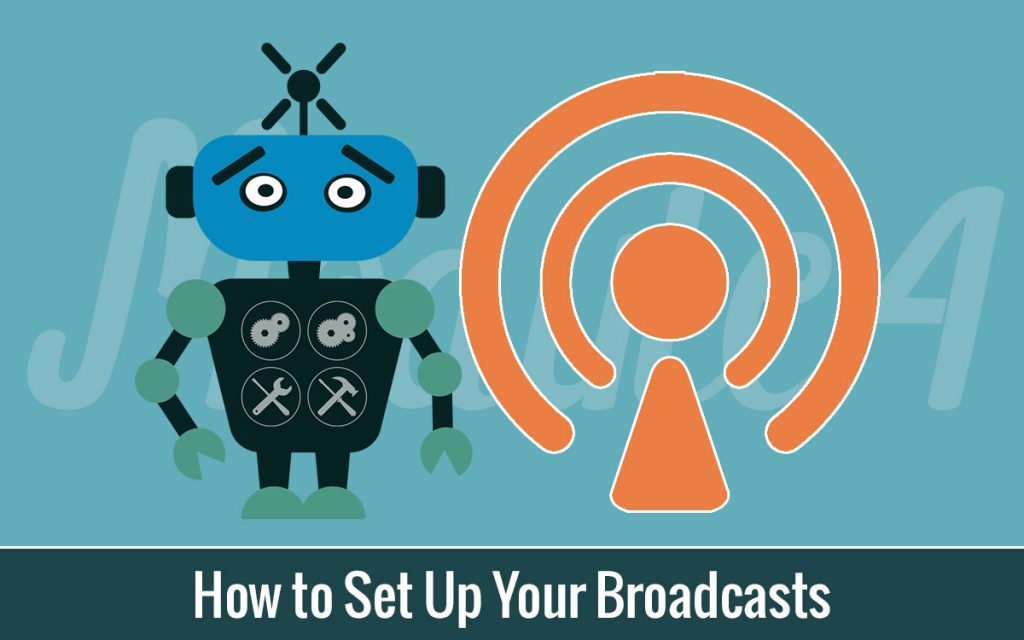 How to Set Up Your Broadcasts