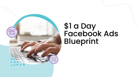 $1 A Day Facebook Ads Blueprint