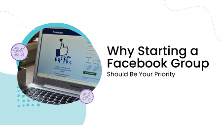 Why Starting a Facebook Group Should Be Your Priority in 2019 and Beyond