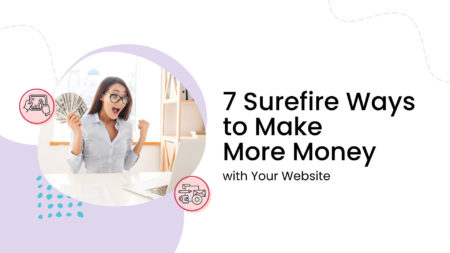 7 Surefire Ways to Make More Money with Your Website