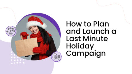 How to Plan and Launch a Last Minute Holiday Campaign