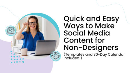 Quick and Easy Ways to Make Social Media Content for Non-Designers