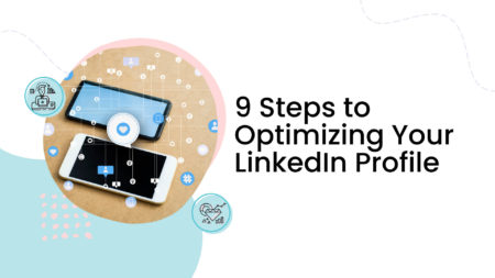 9 Steps to Optimizing Your LinkedIn Profile
