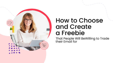 How to Choose and Create a Freebie that People Will Be Willing to Trade Their Email For