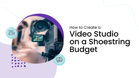 How to Create a Video Studio on a Shoestring Budget