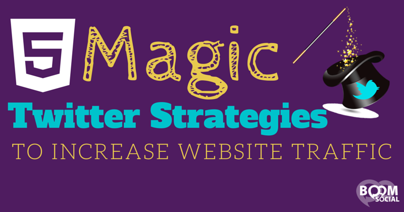 5 Magic Twitter Strategies To Increase Website Traffic