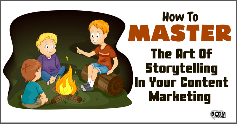 The Art Of Storytelling In Your Content Marketing