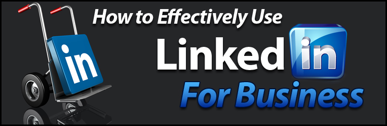 how-to-effectively-use-linikedin-for-business