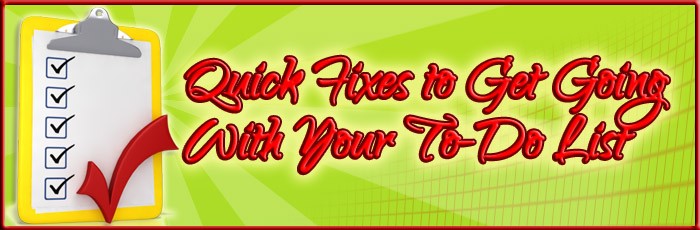 Quick Fixes to Get Going With Your To-Do List