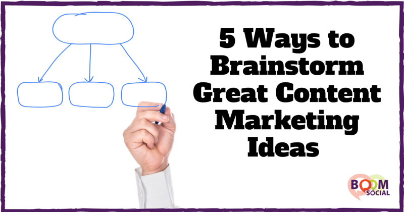 5 Ways to Brainstorm Great Content Marketing Ideas
