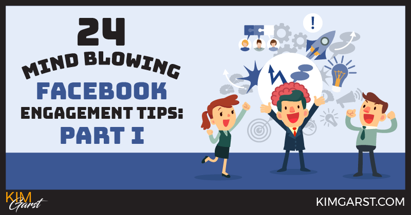 24 Mind Blowing Facebook Engagement Tips: Part I