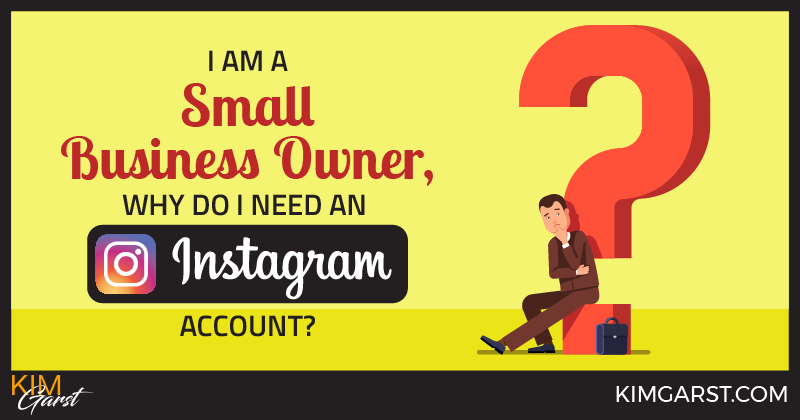 I Am A Small Business Owner, Why Do I Need An Instagram Account?
