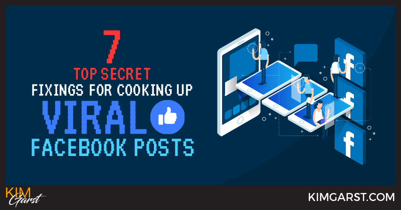 7 Top Secret Fixings For Cooking Up Viral Facebook Posts