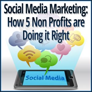 Social Media Marketing: How 5 Non Profits are Doing it Right - Kim ...