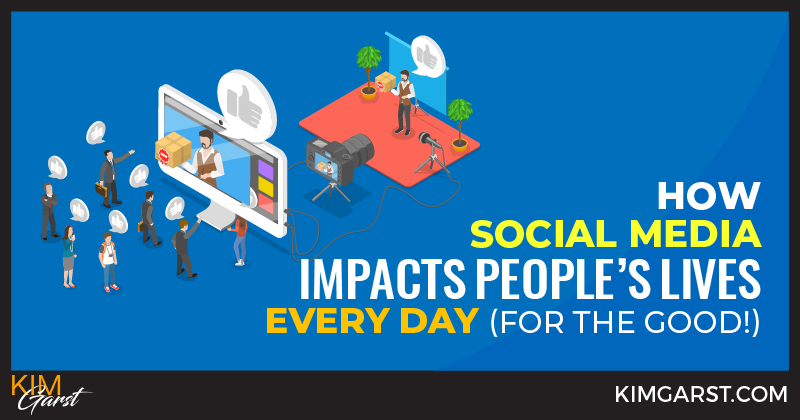 How Social Media Impacts People’s Lives Every Day (For the Good!)