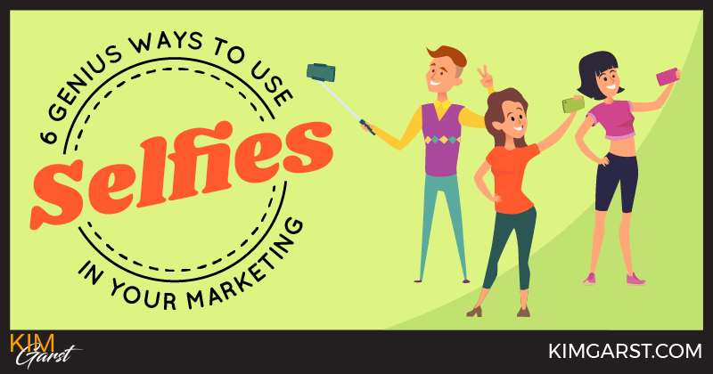 6 Genius Ways To Use Selfies In Your Marketing