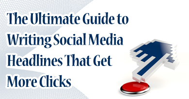 The Ultimate Guide to Writing Social Media Headlines That Get More Clicks