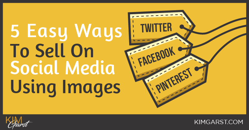 5 Easy Ways to Sell On Social Media Using Images