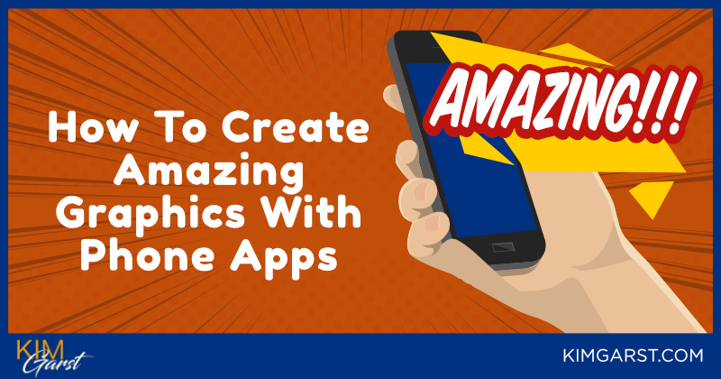 How To Create Amazing Graphics With Phone Apps