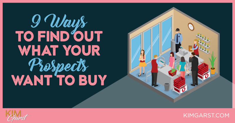 9 Ways To Find Out What Your Prospects Want to Buy