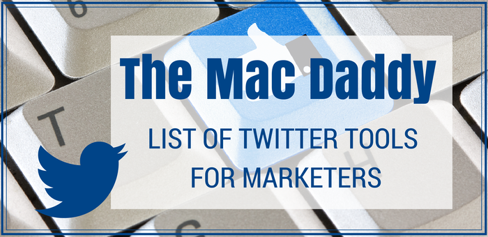 Mac Daddy List The Mac Daddy List of Twitter Tools for Marketers 