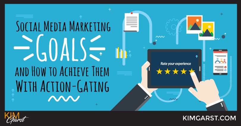 3 Social Media Marketing Goals and How to Achieve Them With Action-Gating