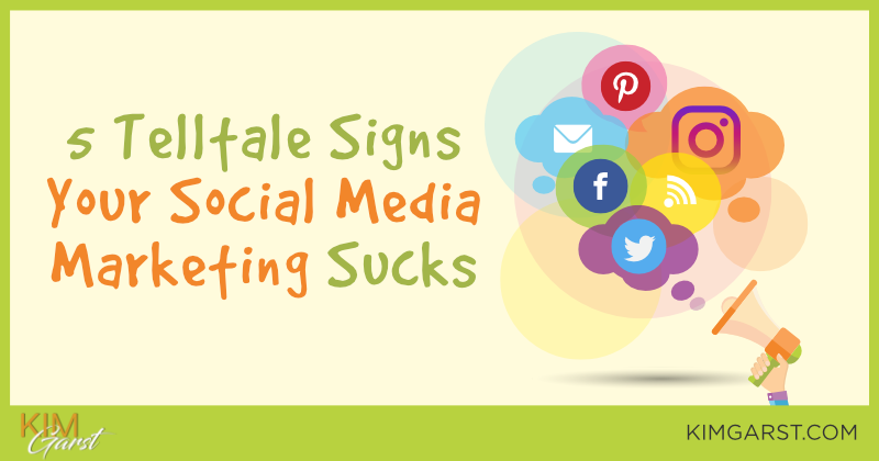 5 Telltale Signs Your Social Media Marketing Sucks