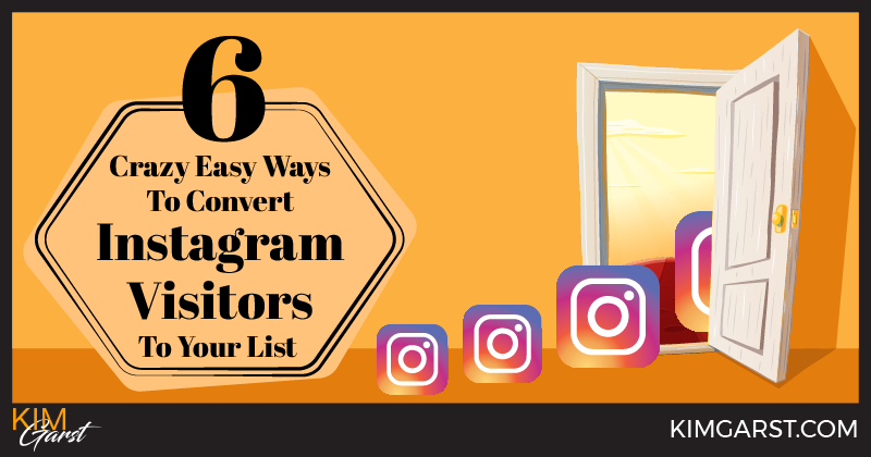 6 Crazy Easy Ways To Convert Instagram Visitors To Your List