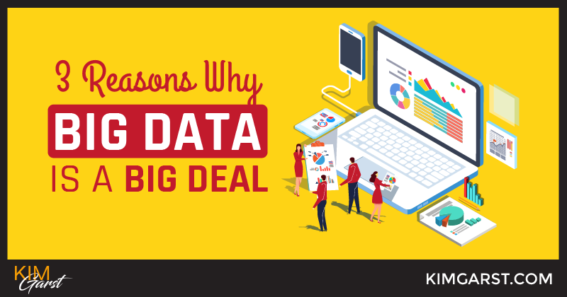 3 Reasons Why Big Data Is A Big Deal
