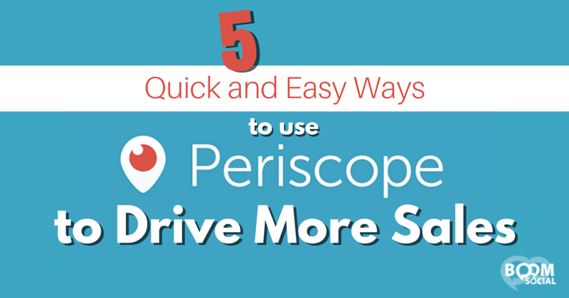 5 Quick and Easy Ways to Use Periscope to Drive More Sales - Kim Garst