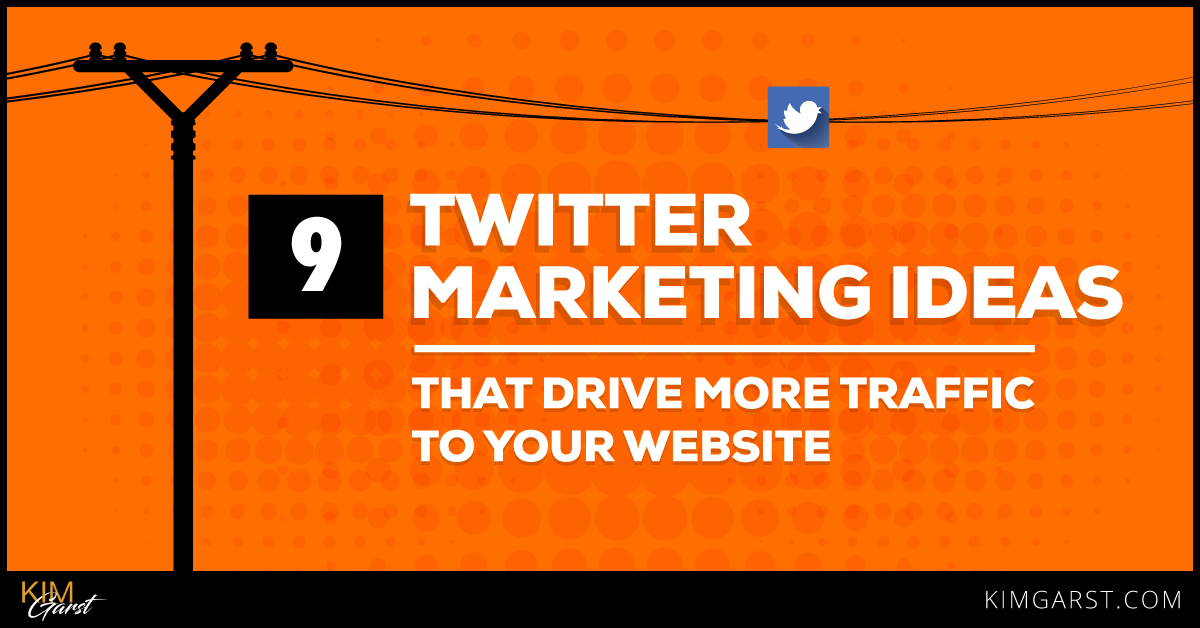 9 Twitter Marketing Ideas that Drive More Traffic to Your ...